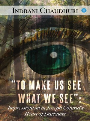 cover image of "To Make Us See What We See": Impressionism in Joseph Conrad's Heart of Darkness